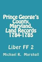 Prince George's County, Maryland, Land Records 1784-1785