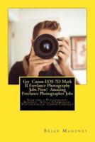 Get Canon EOS 7D Mark II Freelance Photography Jobs Now! Amazing Freelance Photographer Jobs