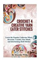Crocheting Crochet 4 Creative Yarn Eater Stitches