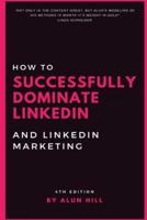 How to Successfully Dominate Linkedin and Linkedin Marketing