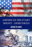 American Military Might - Debunked