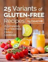 25 Variants of Gluten-Free Recipes. A Completely Gluten-Free Dietary Cookbook. Full Color