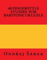 48 Fingerstyle Studies for Baritone Ukulele