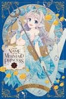 In the Name of the Mermaid Princess. Vol. 1