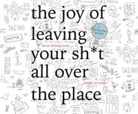 The Joy of Leaving Your Sh*t All Over the Place