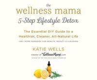 The Wellness Mama's 5-Step Lifestyle Detox