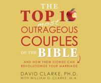 The Top 10 Most Outrageous Couples of the Bible