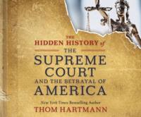 The Hidden History of the Supreme Court and the Betrayal of America
