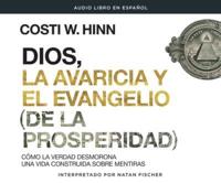 Dios, La Avaricia Y El Evangelio [De La Prosperidad] (God, Greed, and the [Prosperity] Gospel)