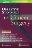 Operative Standards for Cancer Surgery. Volume III Hepatobiliary, Peritoneal Malignancies, Neuroendocrine, Sarcoma, Adrenal, Bladder