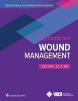 Wound, Ostomy, and Continence Nurses Society (WOCN) Core Curriculum. Wound Management