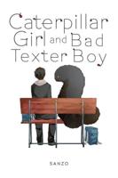 Caterpillar Girl & Bad Texter Boy