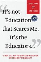 It's Not Education That Scares Me, It's the Educators..."