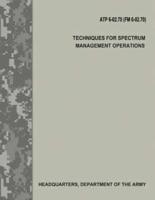 Techniques for Spectrum Management Operations (Atp 6-02.70 / FM 6-02.70)