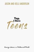 Yep. I Have Teens