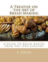 A Treatise on the Art of Bread Making