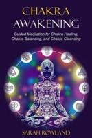 Chakra Awakening: Guided Meditation to Heal Your Body and Increase Energy with Chakra Balancing, Chakra Healing, Reiki Healing, and Guided Imagery (Open Your Third Eye Chakra, Higher Consciousness)