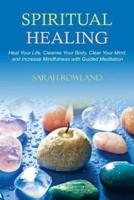 Spiritual Healing: Heal Your Body and Increase Energy with Chakra Healing, Chakra Balancing, Reiki Healing, and Guided Imagery (Open Your Third Eye Chakra, Higher Consciousness, Chakra Awakening)