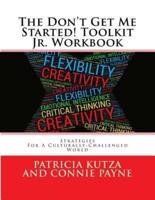 The Don't Get Me Started! Toolkit Jr. Workbook