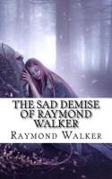 The Sad Demise of Raymond Walker