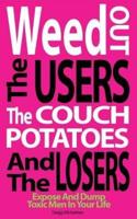 Weed Out The Users The Couch Potatoes And The Losers