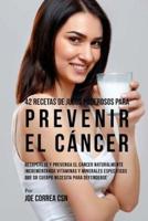 42 Recetas De Jugos Poderosos Para Prevenir El Cancer