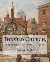 The Old Church; What Shall We Do With It? (1878). By