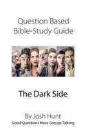 Question-Based Bible Study Guide -- The Dark Side