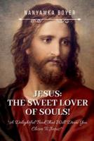 Jesus: The Sweet Lover Of Our Souls!