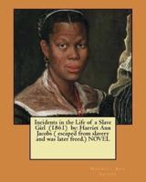 Incidents in the Life of a Slave Girl (1861) By