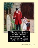 The Secret History of the Oxford Movement (1898). By