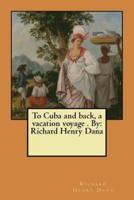 To Cuba and Back, a Vacation Voyage . By