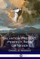 Salvation Present, Perfect, Now or Never