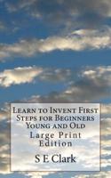 Learn to Invent First Steps for Beginners Young and Old
