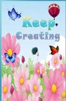 Keep Creating ( Journal, Notebook, Diary )