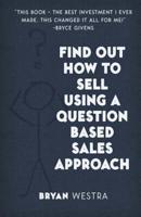 Find Out How to Sell Using a Question Based Sales Approach