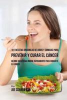 101 Recetas Organicas De Jugos Y Comidas Para Prevenir Y Curar El Cancer