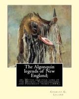 The Algonquin Legends of New England; or, Myths and Folk Lore of the Micmac, Passamaquoddy, and Penobscot Tribes (1884). By