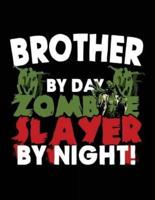 Brother by Day Zombie Slayer by Night!