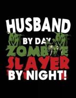 Husband by Day Zombie Slayer by Night!