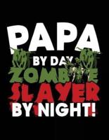 Papa by Day Zombie Slayer by Night!