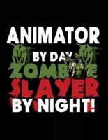 Animator by Day Zombie Slayer by Night!