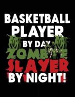 Basketball Player by Day Zombie Slayer by Night!
