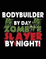 Bodybuilder by Day Zombie Slayer by Night!