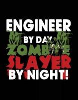 Engineer by Day Zombie Slayer by Night!