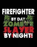 Firefighter by Day Zombie Slayer by Night!