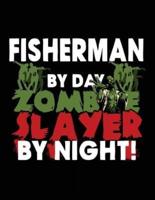 Fisherman by Day Zombie Slayer by Night!