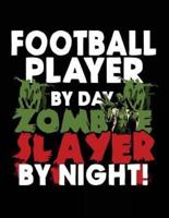 Football Player by Day Zombie Slayer by Night!