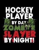 Hockey Player by Day Zombie Slayer by Night!