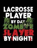 Lacrosse Player by Day Zombie Slayer by Night!